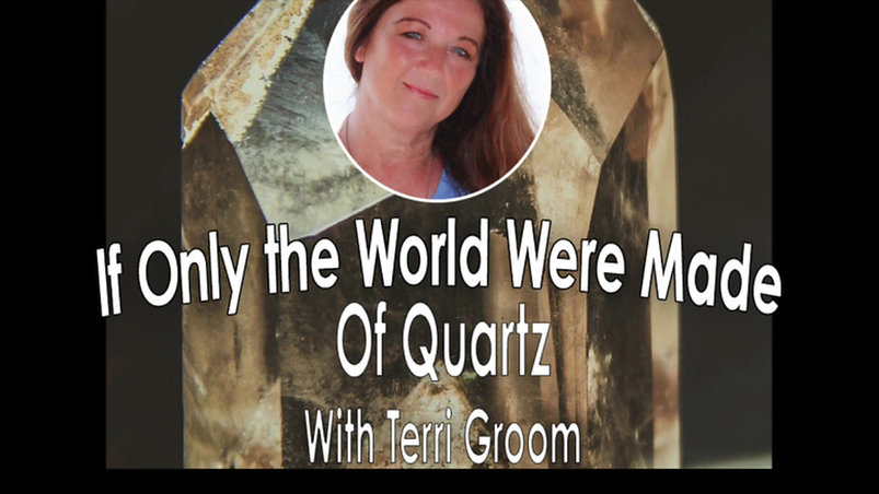 If Only the World were Made of Quartz with Terri Groom 