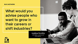 Advice for career growth and industry shift - Loubna Wortley