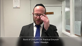 Burst of Chizuk #124 Practical EMUNOH. Rabbi Y. Roodyn