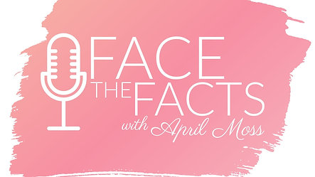Face The Facts with April Moss