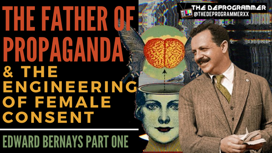 The Father of Propaganda & the Engineering of Female Consent