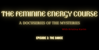 The Feminine Energy Course: A Docuseries of the Mysteries Episode 2: The Dance