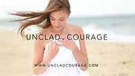 Come Experience UNCLAD COURAGE