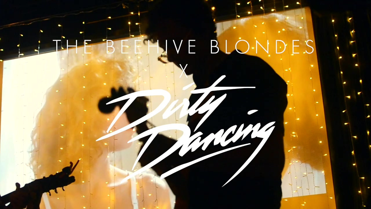 The BEEHIVE BLONDES x DIRTY DANCING
