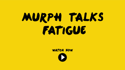 Murph talks fatigue