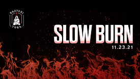 Slow Burn (11/23/21)