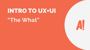 Intro to UX+UI // The What