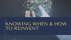 Knowing When & How to Reinvent