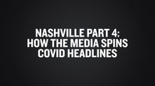 Nashville Part 4- How the Media Spins Covid Headlines