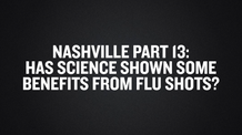 Nashville Part 13- Has Science Shown Some Benefits From Flu Shots-