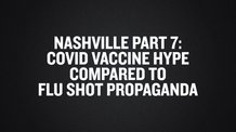 Nashville Part 7- COVID Vaccine Hype Compared To Flu Shot Propaganda
