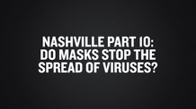 Nashville Part 10- Do Masks Stop the Spread of Viruses-