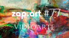 VIDEOARTE - ZAP.ART #77