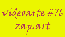 VIDEOARTE - ZAP.ART #76