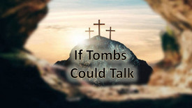 If Tombs Could Talk