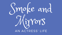 Comedy: Smoke and Mirrors-- An Actress' Life