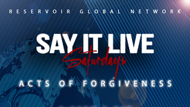Say It Live Saturday | Acts of Forgiveness